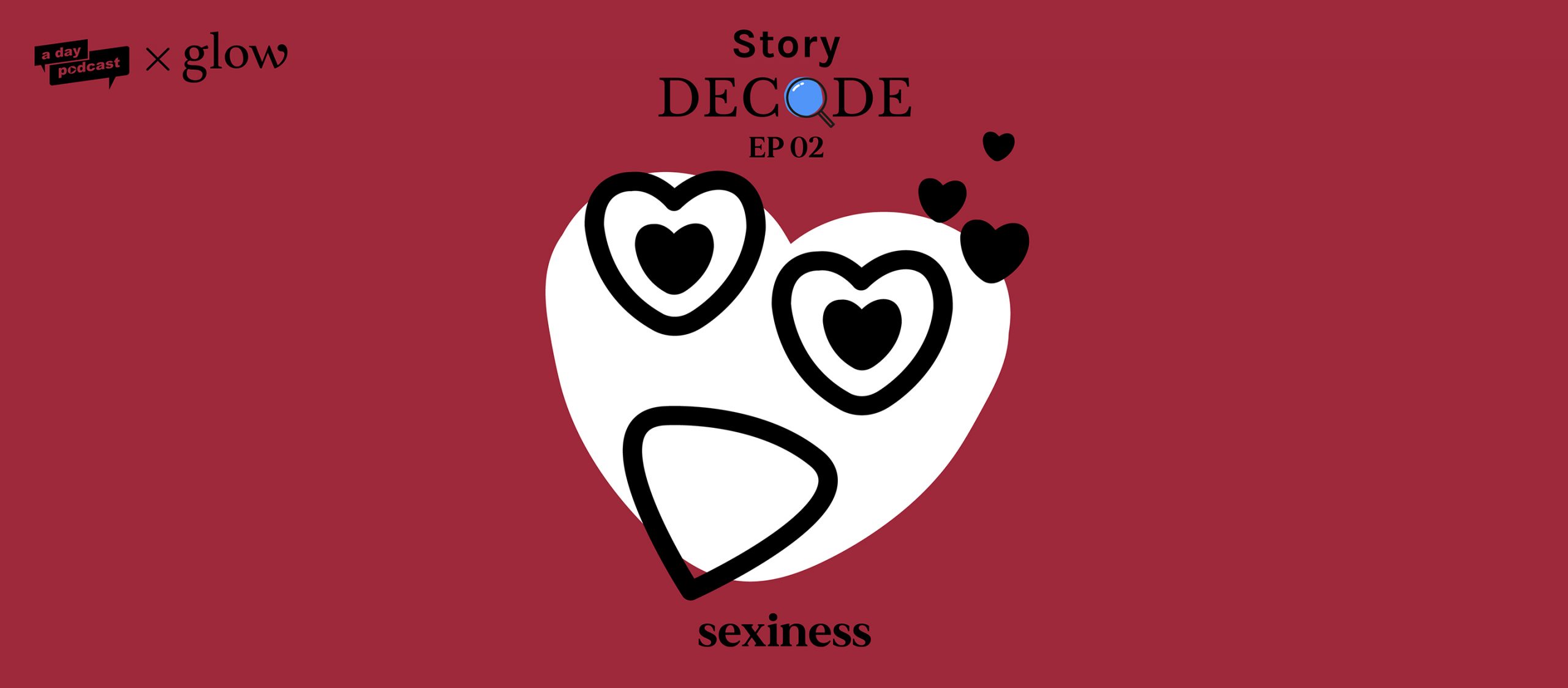 StoryDecode EP.02 : Sexiness (ความเซ็กซี่) | a day Podcast x Glow Story