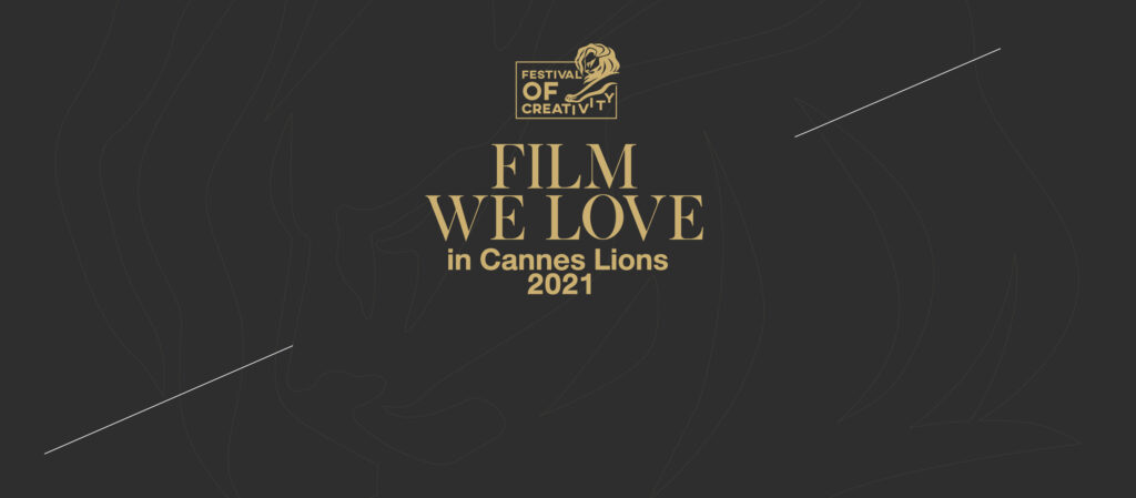 Films We Love in Cannes Lions 2021
